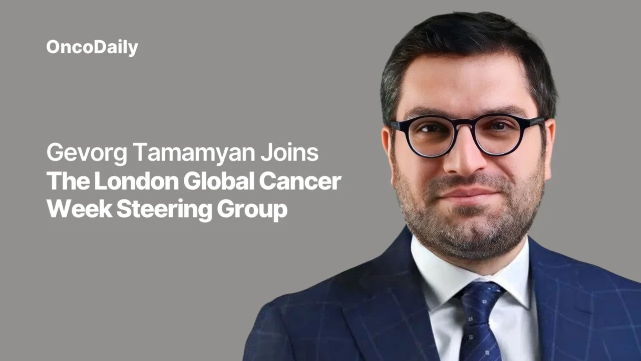Prof. Gevorg Tamamyan Joins the London Global Cancer Week Steering Group