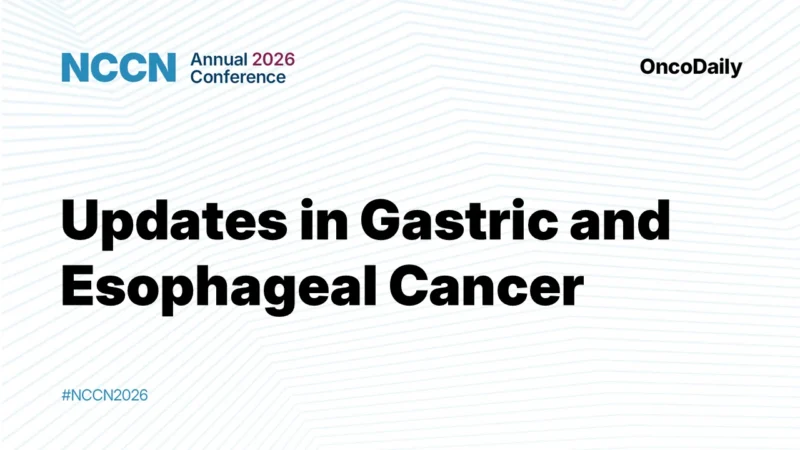 NCCN Annual Conference 2026: The Evolving Treatment Landscape for Gastric, Esophageal, and EGJ Cancers