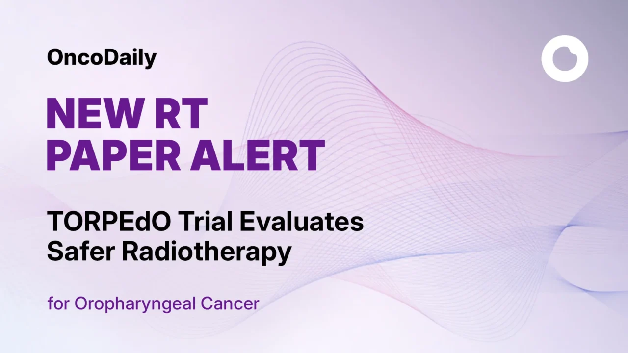 TORPEdO Trial Evaluates Safer Radiotherapy for Oropharyngeal Cancer
