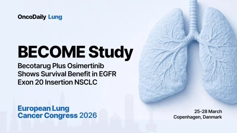 BECOME Study at ELCC 2026: Becotarug Plus Osimertinib Shows Survival Benefit in EGFR Exon 20 Insertion NSCLC