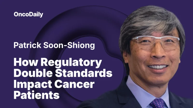 Patrick Soon-Shiong: How Regulatory Double Standards Impact Cancer Patients