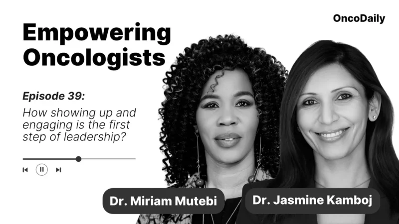 Empowering Oncologists: How Showing Up And Engaging Is The First Step Of Leadership?