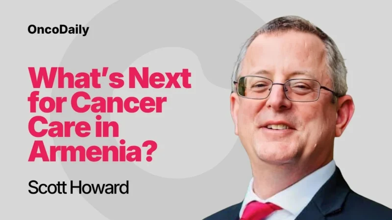 What’s Next for Cancer Care in Armenia? Scott Howard