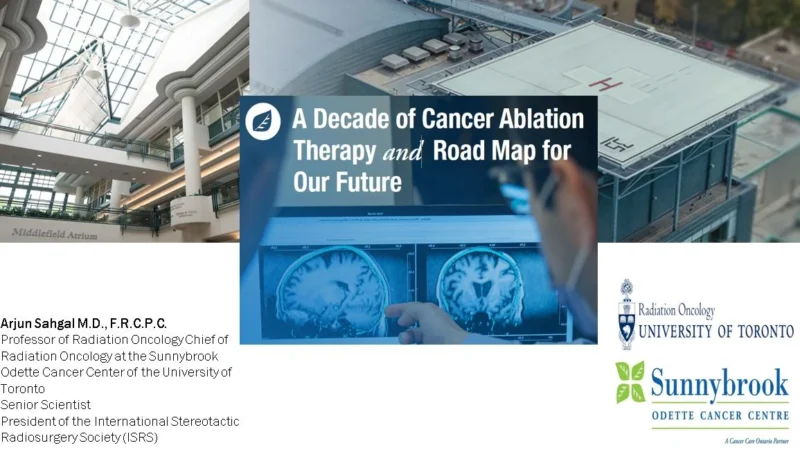 Arjun Sahgal: Sunnybrook Marks 10 Years of Innovation in Cancer Ablation Therapy