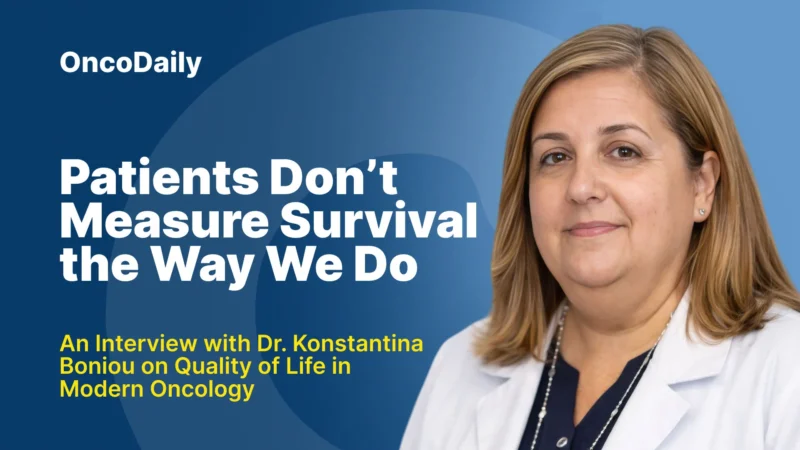Patients Don’t Measure Survival the Way We Do:  An Interview with Dr. Konstantina Boniou on Quality of Life in Modern Oncology