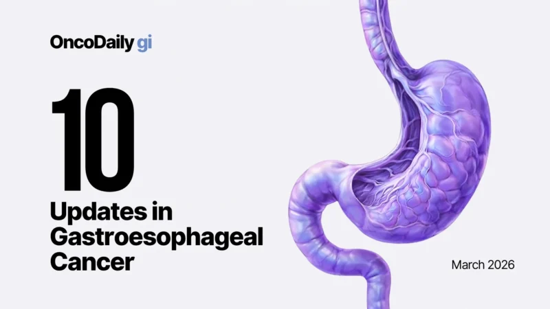 Top 10 Gastroesophageal Cancer Updates – March 2026