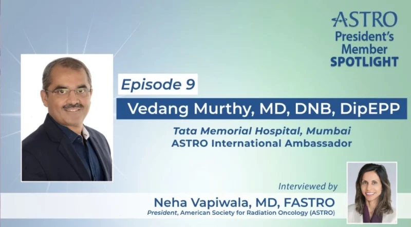 Neha Vapiwala and Vedang Murthy on Radiation Oncology and International Ambassadorship - ASTRO