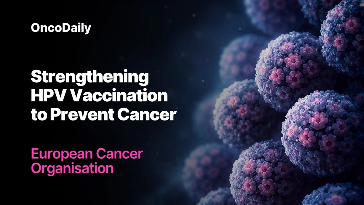 New Approaches to Strengthen HPV Vaccination and Prevent Cancer – European Cancer Organisation