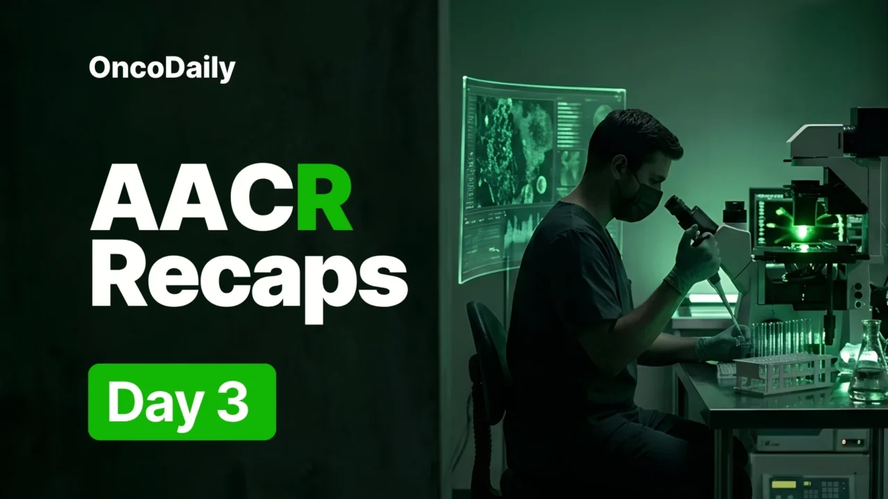 AACR 2026 Recaps Day 3