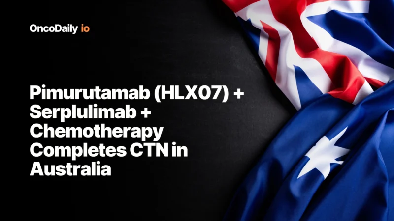 Pimurutamab (HLX07) + Serplulimab + Chemotherapy Completes CTN in Australia