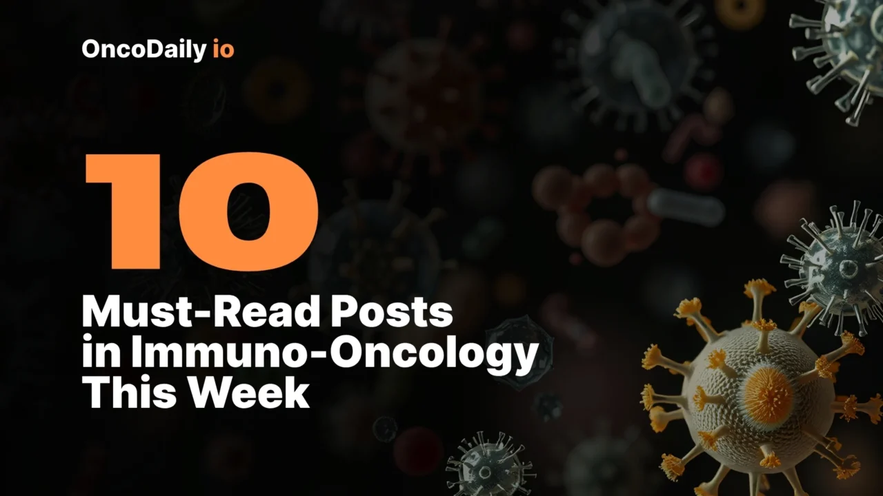 10 Must-Read Posts in Immuno-Oncology This Week