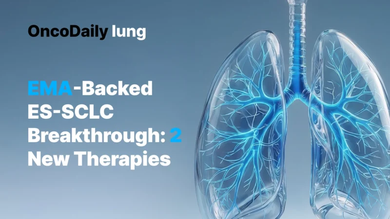 2 New ES-SCLC Treatments Backed by EMA: A Major Shift in Care