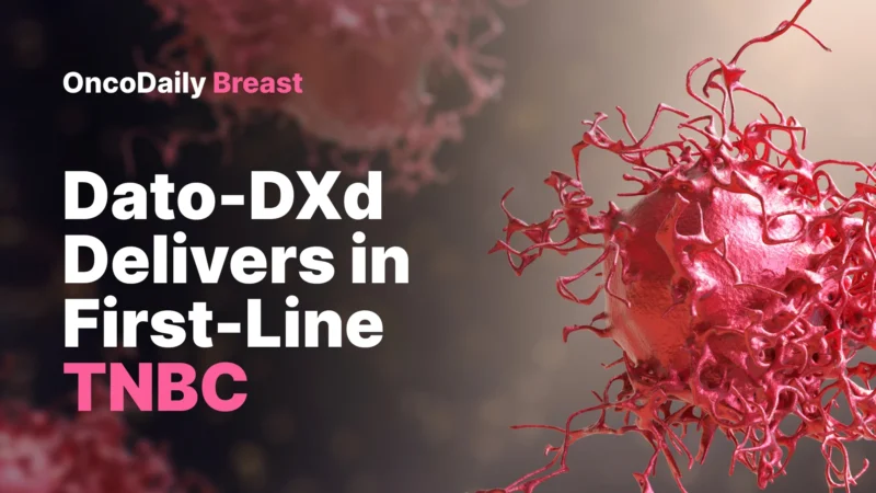 Datopotamab Deruxtecan Improves PFS and OS in First-Line Advanced TNBC in TROPION-Breast02