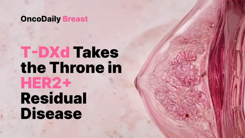 The Throne Has Changed Hands: T-DXd Displaces T-DM1 in Post-Neoadjuvant HER2+ Breast Cancer