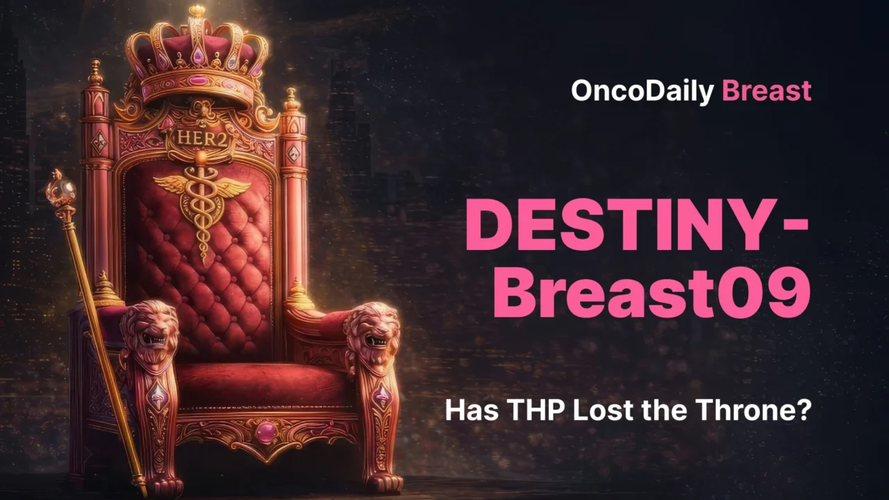 DESTINY-Breast09: The Trial Changing the Future of HER2-Positive Breast Cancer