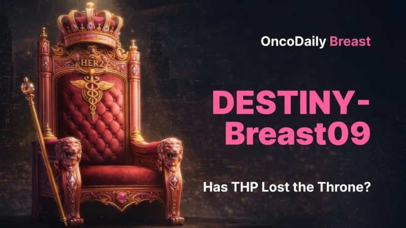 DESTINY-Breast09: The Trial Changing the Future of HER2-Positive Breast Cancer