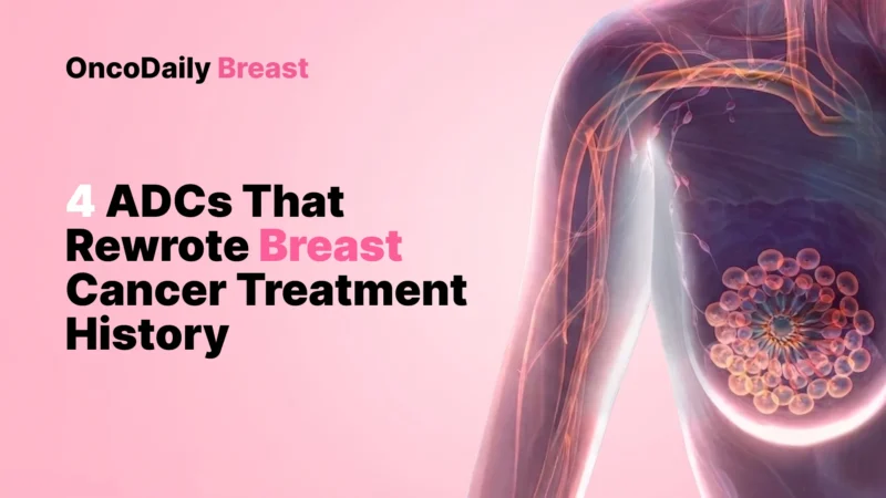 4 ADCs That Rewrote Breast Cancer Treatment History