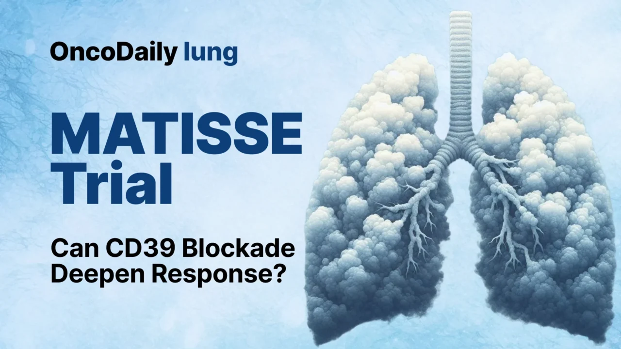 MATISSE Trial Suggests CD39 Blockade May Deepen Pathologic Response in Resectable NSCLC
