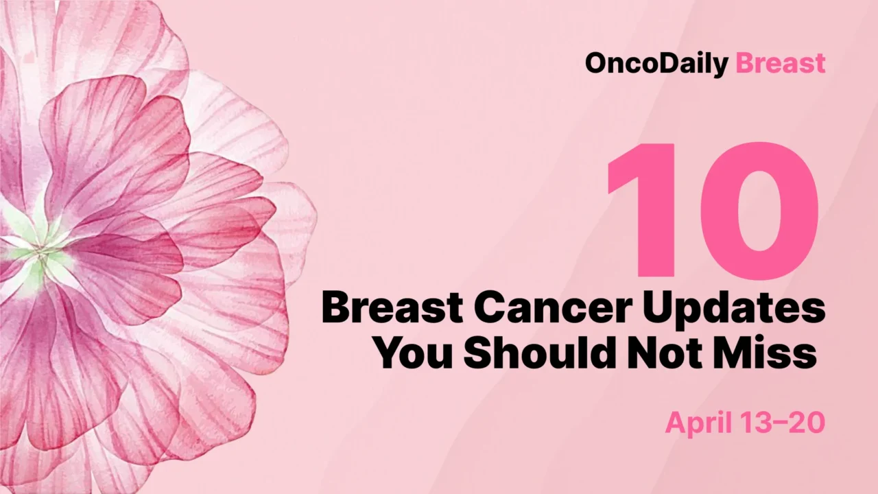 Breast Cancer This Week: 10 Updates You Should Not Miss In April 13 to 20, 2026