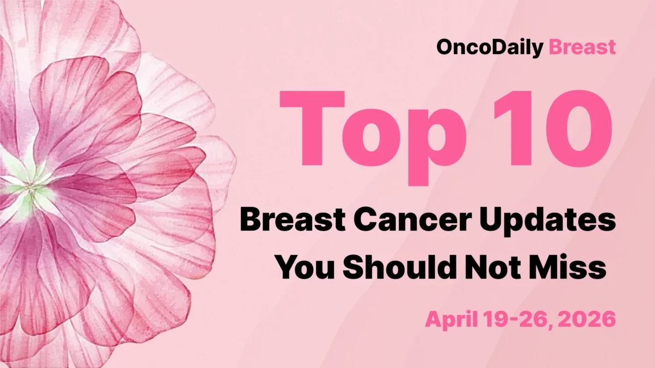 Top 10 Breast Cancer News To Watch This Week: Real-World Data, Biomarkers, Toxicity, And Trial Literacy