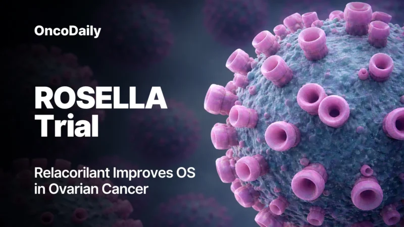 The ROSELLA trial: Relacorilant + Nab-Paclitaxel Improves Survival in Platinum-Resistant Ovarian Cancer