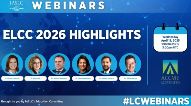 ELCC 2026 Highlights Webinar for the Latest Data and Emerging Trends in Lung Cancer Care - IASLC 2 IASLC
