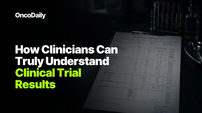 How Clinicians Can Truly Understand Clinical Trial Results?