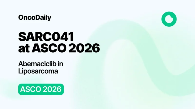 SARC041 Trail at ASCO 2026 Plenary Session: Abemaciclib in Advanced Dedifferentiated Liposarcoma