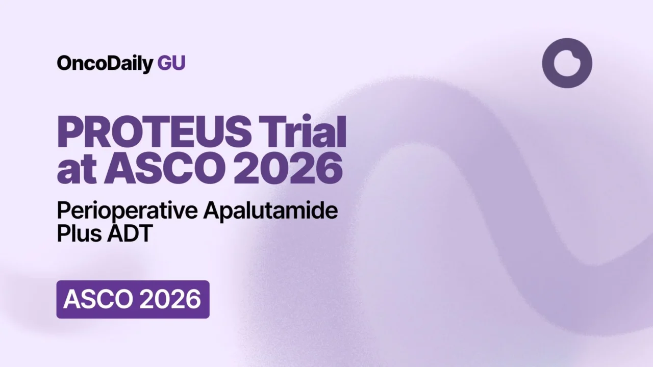 PROTEUS Trial at ASCO 2026: Perioperative Apalutamide Plus ADT in high-risk localized or locally advanced prostate cancer