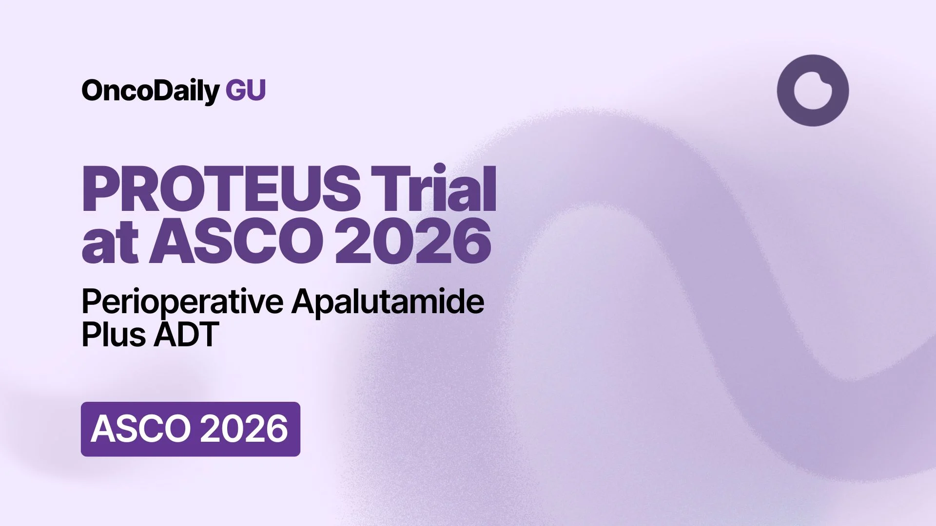 PROTEUS Trial at ASCO 2026: Perioperative Apalutamide Plus ADT in high-risk localized or locally advanced prostate cancer.
