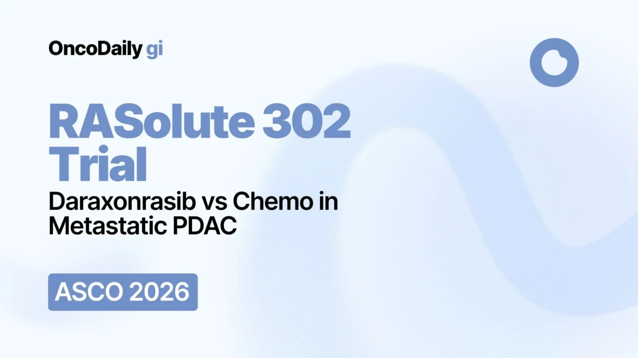RASolute 302 Trial at ASCO 2026 Plennary Session: Daraxonrasib Improves Survival Versus Chemotherapy in Previously Treated Metastatic PDAC