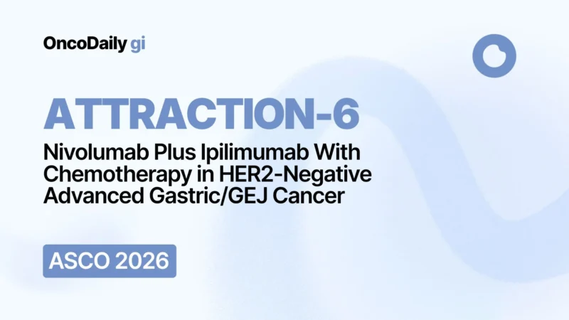 ATTRACTION-6 Trial at ASCO 2026: Nivolumab Plus Ipilimumab With Chemotherapy in HER2-Negative Advanced Gastric/GEJ Cancer
