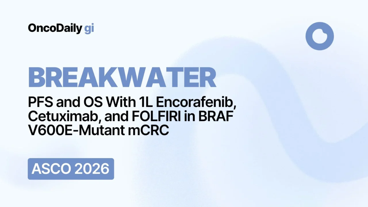 BREAKWATER at ASCO 2026: Encorafenib plus Cetuximab and FOLFIRI in BRAF V600E-Mutant mCRC