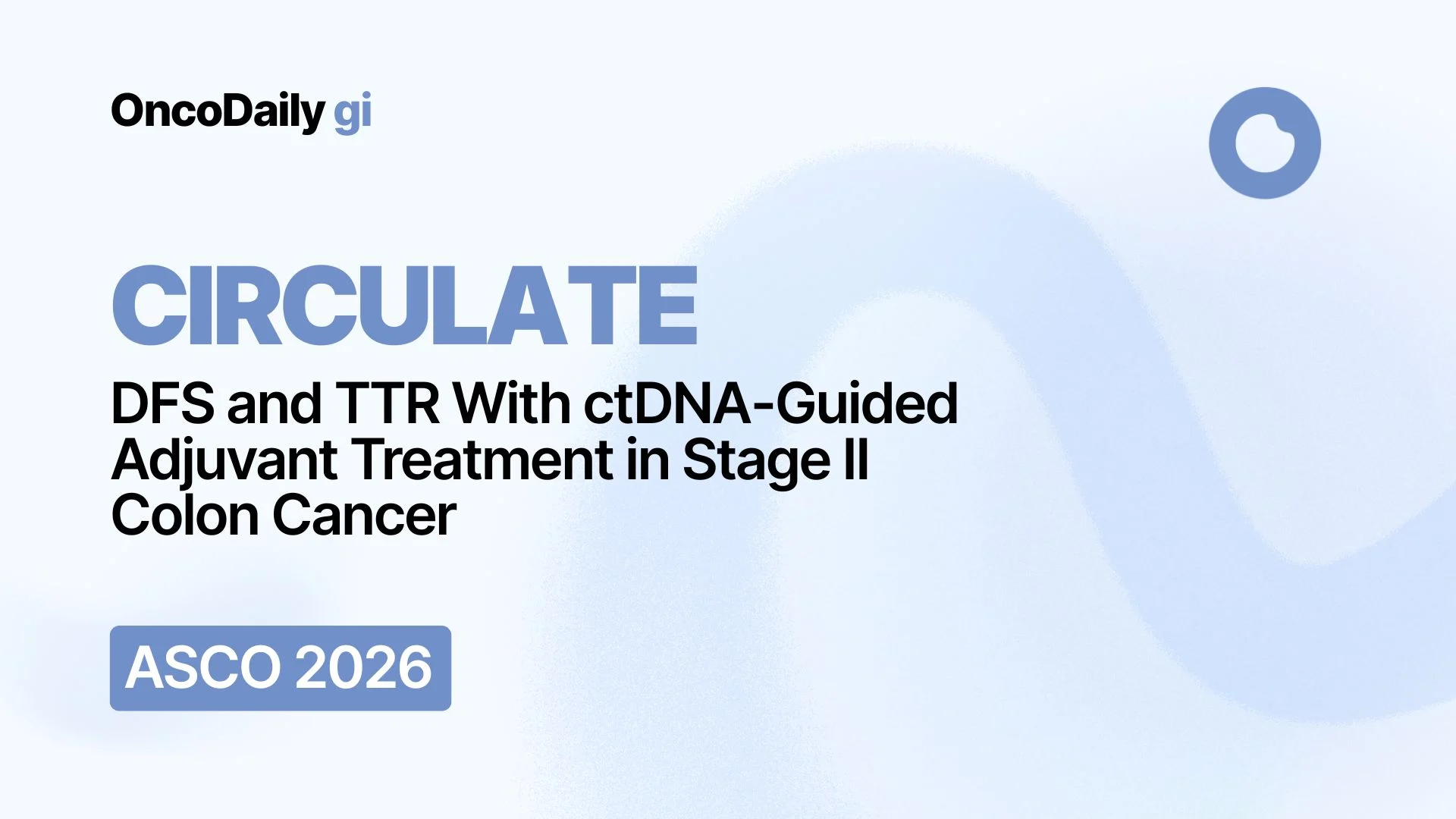 CIRCULATE at ASCO 2026