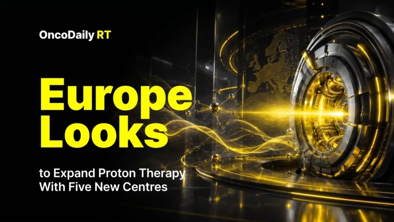 Europe Looks to Expand Proton Therapy With Five New Centres