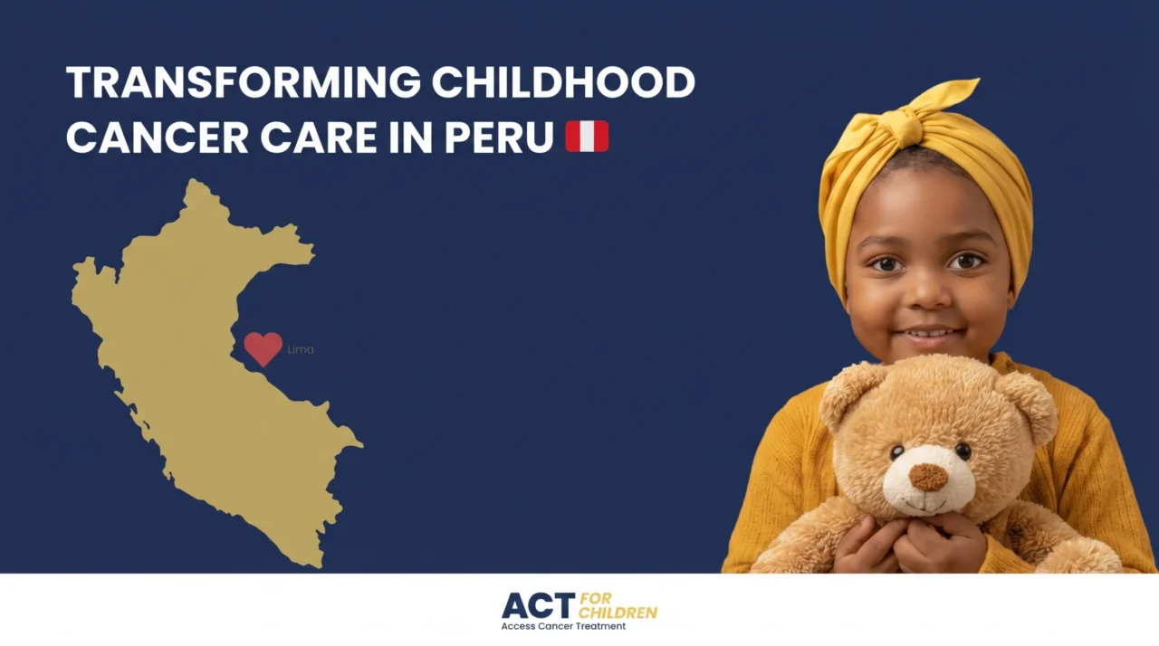 Transforming Childhood Cancer Care in Peru – ACT 4 Children