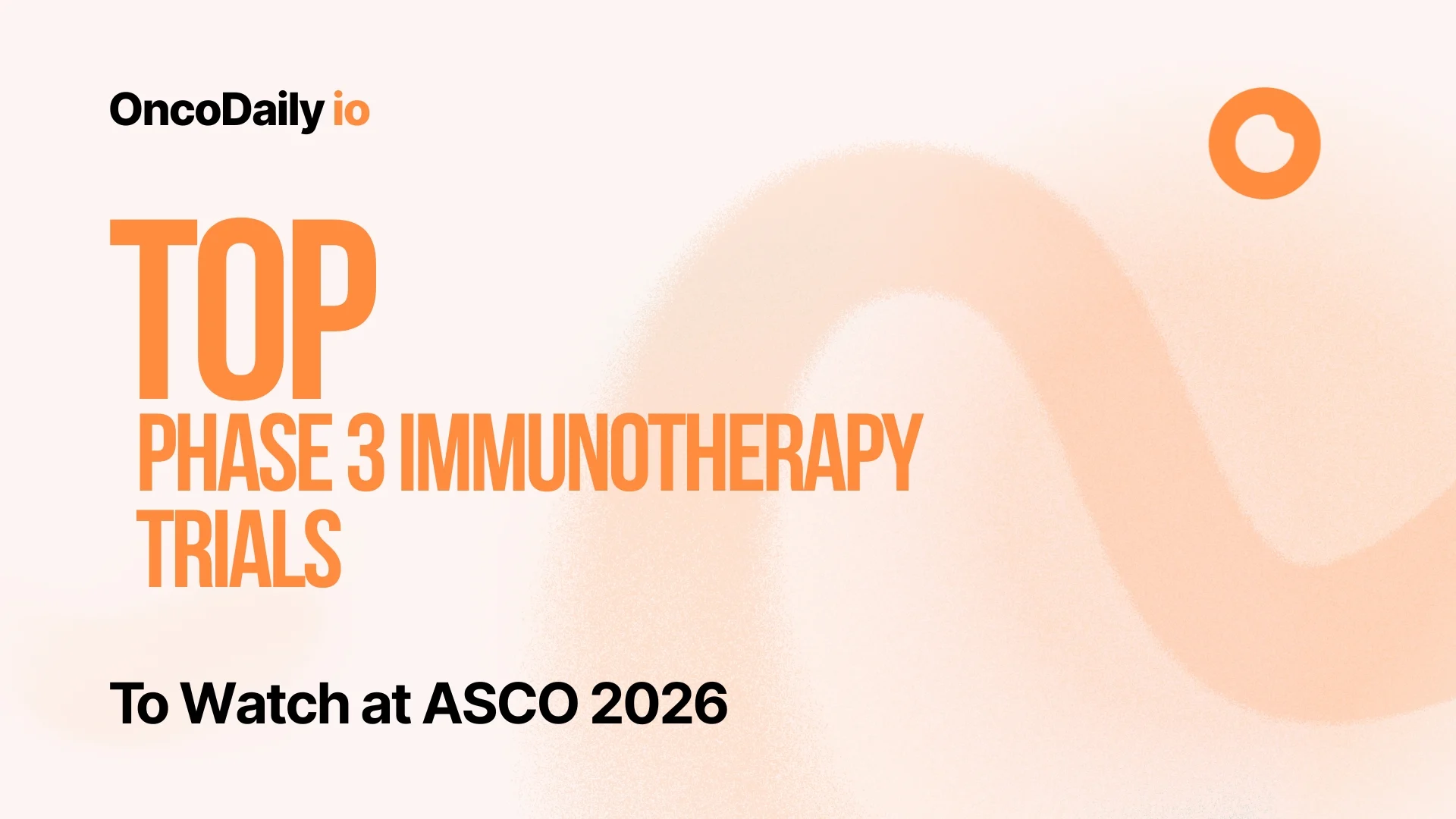 Top Phase 3 Immunotherapy Trials at ASCO 2026