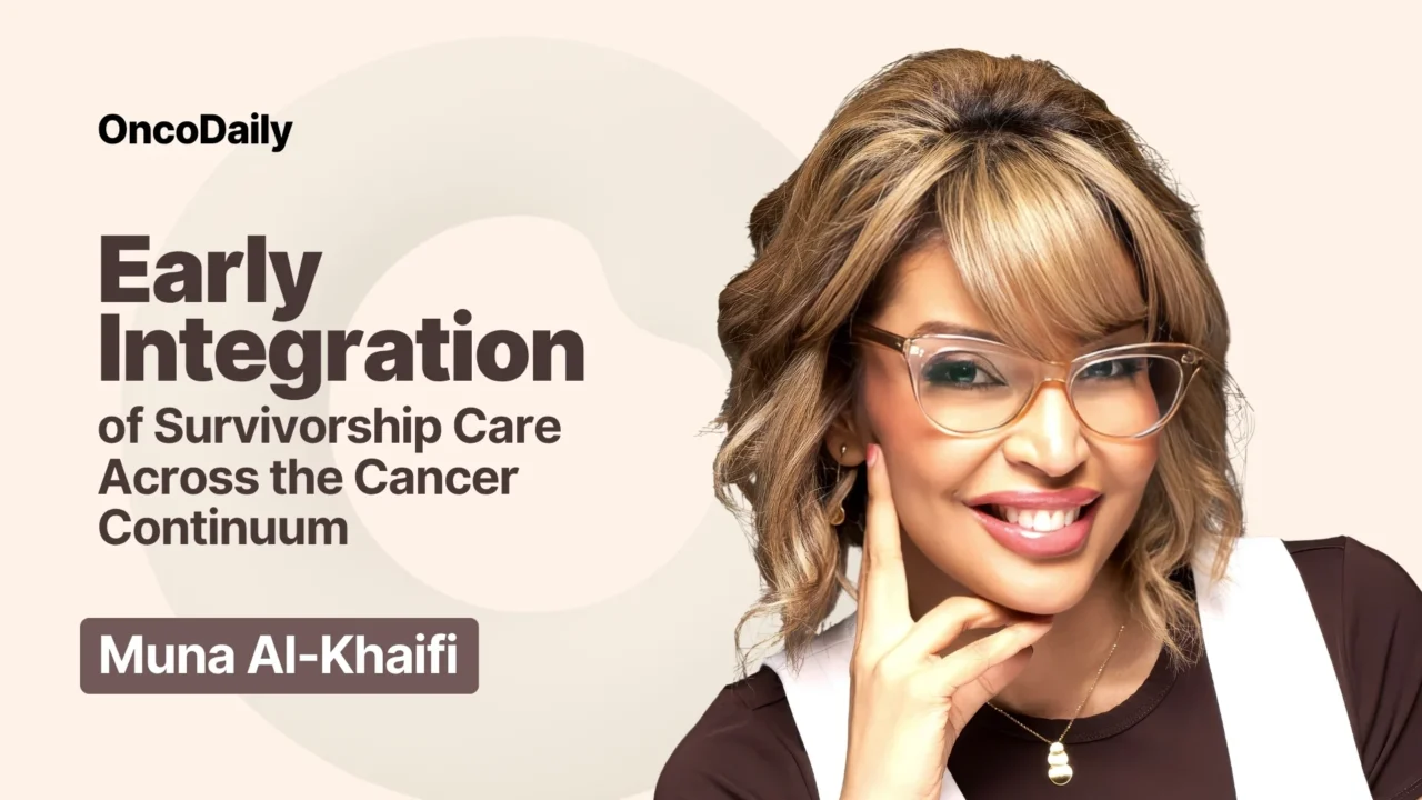 Muna Al-Khaifi: Early Survivorship Integration and Patient-Centered Cancer Care