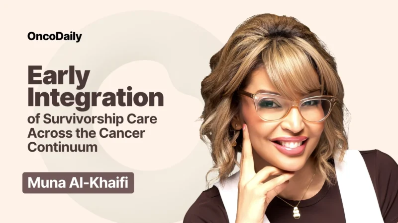 Muna Al-Khaifi: Early Survivorship Integration and Patient-Centered Cancer Care