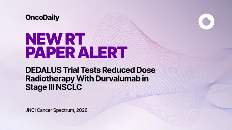 DEDALUS Trial Tests Reduced Dose Radiotherapy With Durvalumab in Stage III NSCLC
