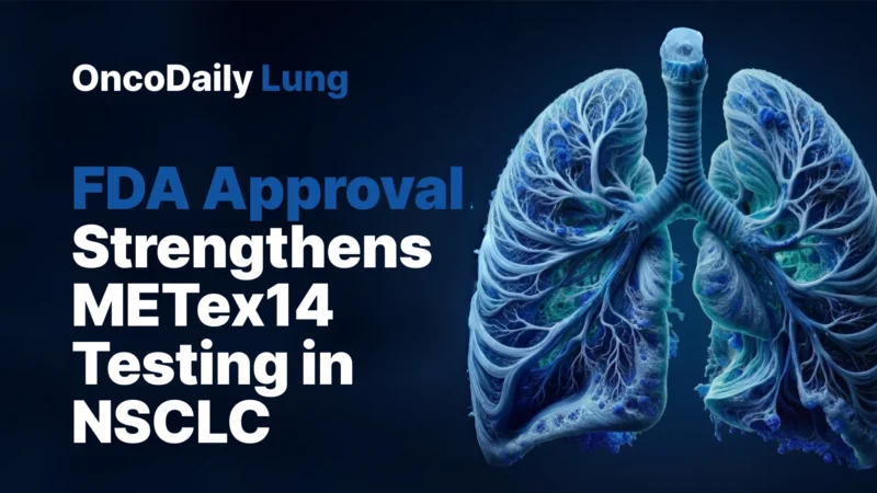 FDA Approves FoundationOne CDx as Companion Diagnostic for TEPMETKO in METex14 NSCLC