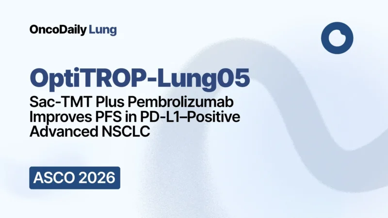 OptiTROP-Lung05: Sac-TMT Plus Pembrolizumab Improves PFS in PD-L1–Positive Advanced NSCLC