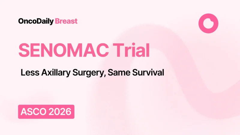 SENOMAC: Omitting Completion Axillary Dissection Maintains Survival and Reduces Arm Morbidity in Breast Cancer