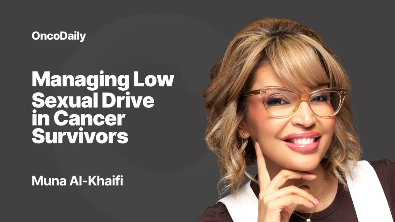 Muna Al-Khaifi: Managing Low Sexual Drive in Cancer Survivors – What the Latest Evidence Shows