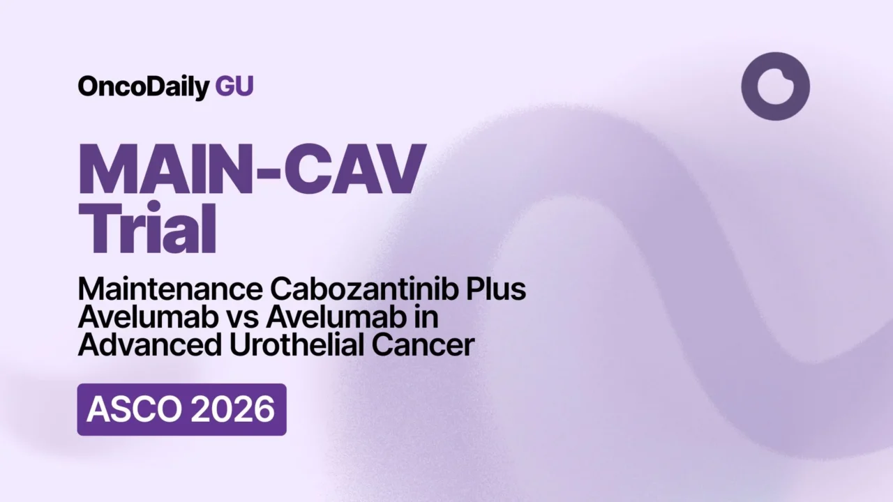 MAIN-CAV at ASCO 2026: Phase 3 Trial Evaluates Maintenance Cabozantinib Plus Avelumab in la/mUC