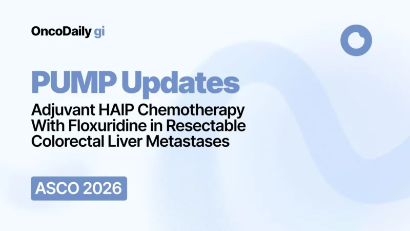 The PUMP at ASCO 2026: Adjuvant HAIP Chemotherapy With Floxuridine in Resectable Colorectal Liver Metastases