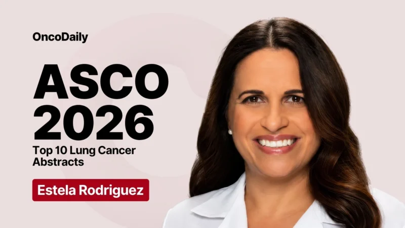 Estela Rodriguez: Top Lung Cancer Abstracts at ASCO 2026