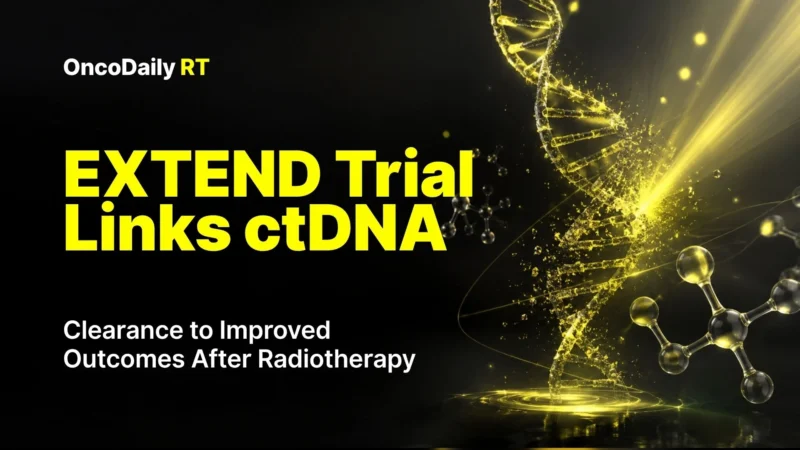 EXTEND Trial Links ctDNA Clearance to Improved Outcomes After Radiotherapy