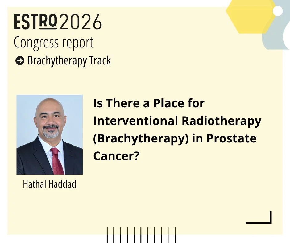 Hathal Haddad: ESTRO 2026 Highlighted Remarkable Advances Across the Field of Brachytherapy 2 Hathal Haddad: ESTRO 2026 Highlighted Remarkable Advances Across the Field of Brachytherapy