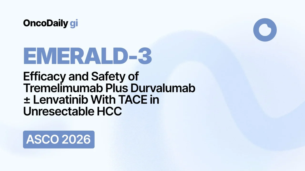 EMERALD-3 at ASCO 2026: STRIDE With or Without Lenvatinib Plus TACE in Unresectable Embolization-Eligible HCC